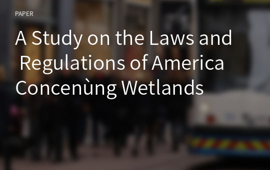 A Study on the Laws and Regulations of America Concenùng Wetlands
