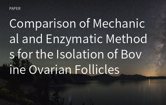 Comparison of Mechanical and Enzymatic Methods for the Isolation of Bovine Ovarian Follicles