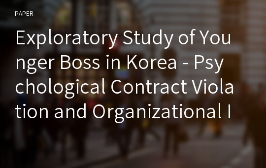 Exploratory Study of Younger Boss in Korea - Psychological Contract Violation and Organizational Injustice -