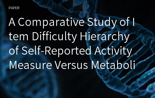 A Comparative Study of Item Difficulty Hierarchy of Self-Reported Activity Measure Versus Metabolic Equivalent of Tasks