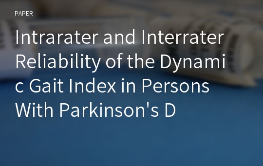 Intrarater and Interrater Reliability of the Dynamic Gait Index in Persons With Parkinson&#039;s Disease