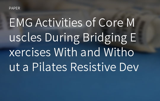 EMG Activities of Core Muscles During Bridging Exercises With and Without a Pilates Resistive Device