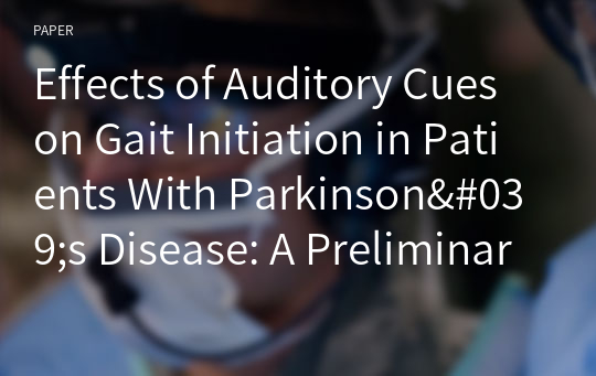 Effects of Auditory Cues on Gait Initiation in Patients With Parkinson&#039;s Disease: A Preliminary Study