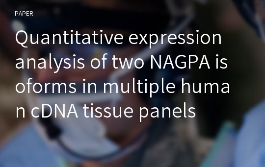 Quantitative expression analysis of two NAGPA isoforms in multiple human cDNA tissue panels
