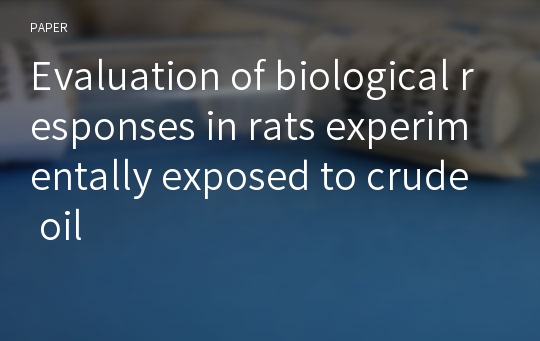 Evaluation of biological responses in rats experimentally exposed to crude oil