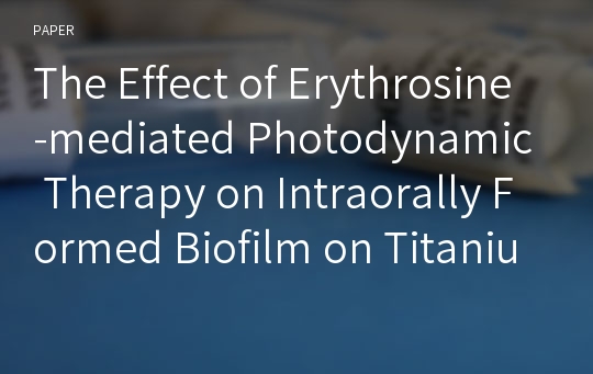 The Effect of Erythrosine-mediated Photodynamic Therapy on Intraorally Formed Biofilm on Titanium Surface
