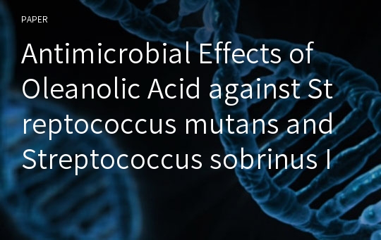 Antimicrobial Effects of Oleanolic Acid against Streptococcus mutans and Streptococcus sobrinus Isolated from a Korean Population