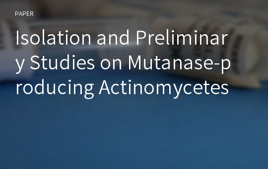 Isolation and Preliminary Studies on Mutanase-producing Actinomycetes