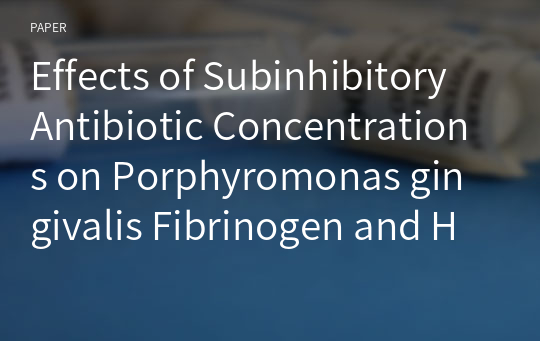 Effects of Subinhibitory Antibiotic Concentrations on Porphyromonas gingivalis Fibrinogen and Hemin Binding