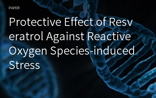 Protective Effect of Resveratrol Against Reactive Oxygen Species-induced Stress