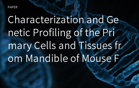 Characterization and Genetic Profiling of the Primary Cells and Tissues from Mandible of Mouse Fetus and Neonate