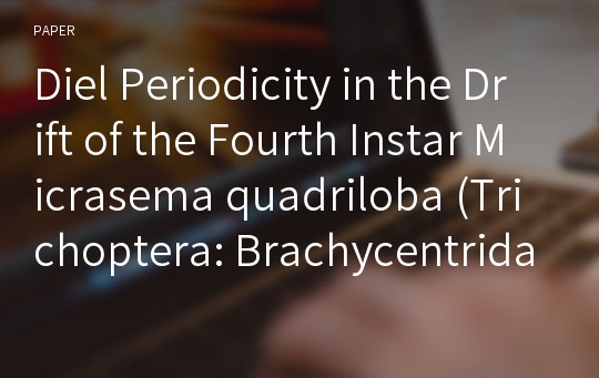 Diel Periodicity in the Drift of the Fourth Instar Micrasema quadriloba (Trichoptera: Brachycentridae) Larvae in Relation to Body Size