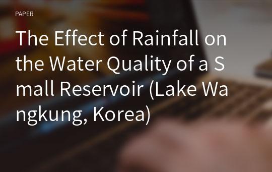 The Effect of Rainfall on the Water Quality of a Small Reservoir (Lake Wangkung, Korea)