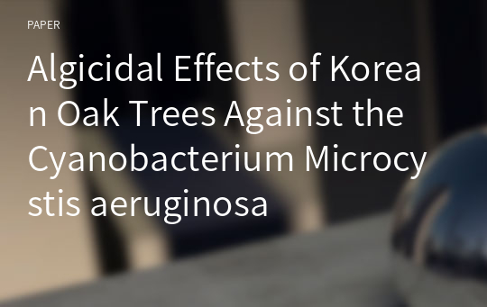 Algicidal Effects of Korean Oak Trees Against the Cyanobacterium Microcystis aeruginosa