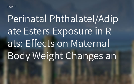 Perinatal PhthalateI/Adipate Esters Exposure in Rats: Effects on Maternal Body Weight Changes and Developmental Landmarks in Offspring Rats