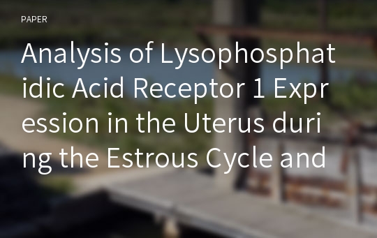 Analysis of Lysophosphatidic Acid Receptor 1 Expression in the Uterus during the Estrous Cycle and Pregnancy in Pigs