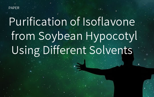 Purification of Isoflavone from Soybean Hypocotyl Using Different Solvents