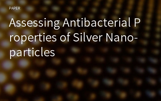 Assessing Antibacterial Properties of Silver Nano-particles