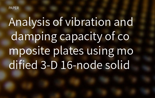 Analysis of vibration and damping capacity of composite plates using modified 3-D 16-node solid element