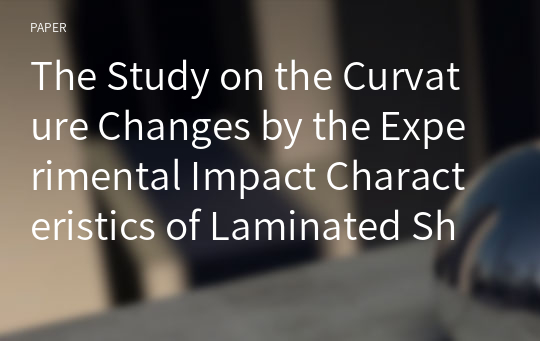 The Study on the Curvature Changes by the Experimental Impact Characteristics of Laminated Shells