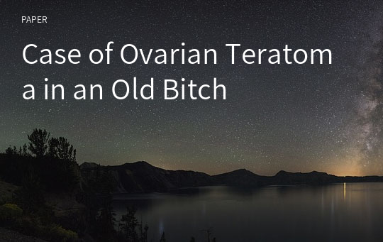 Case of Ovarian Teratoma in an Old Bitch