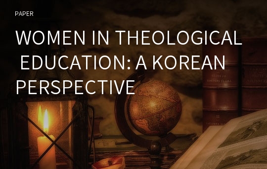 WOMEN IN THEOLOGICAL EDUCATION: A KOREAN PERSPECTIVE