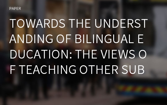 TOWARDS THE UNDERSTANDING OF BILINGUAL EDUCATION: THE VIEWS OF TEACHING OTHER SUBJECTS THROUGH ENGLISH (TOSTE) AT INTERNATIONAL STANDARD SCHOOLS (ISS)
