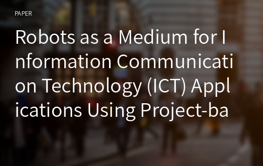 Robots as a Medium for Information Communication Technology (ICT) Applications Using Project-based Learning