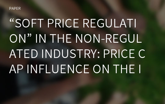 “SOFT PRICE REGULATION” IN THE NON-REGULATED INDUSTRY: PRICE CAP INFLUENCE ON THE INCENTIVES TO COLLUDE