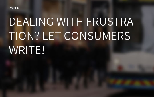 DEALING WITH FRUSTRATION? LET CONSUMERS WRITE!