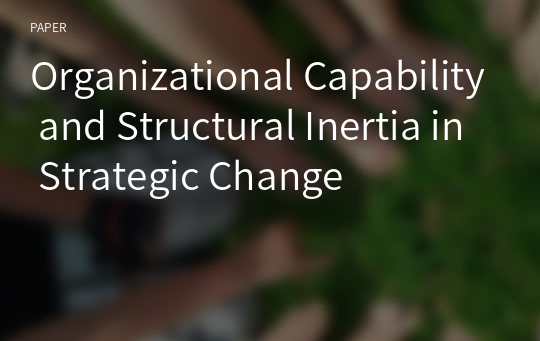 Organizational Capability and Structural Inertia in Strategic Change