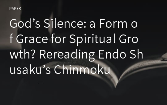 God’s Silence: a Form of Grace for Spiritual Growth? Rereading Endo Shusaku’s Chinmoku