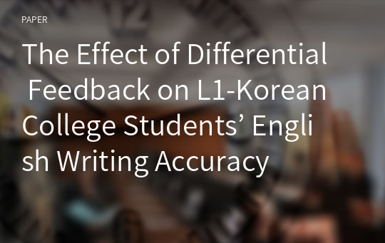 The Effect of Differential Feedback on L1-Korean College Students’ English Writing Accuracy