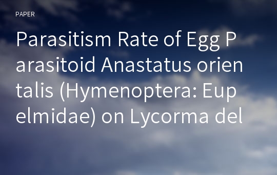 Parasitism Rate of Egg Parasitoid Anastatus orientalis (Hymenoptera: Eupelmidae) on Lycorma delicatula (Hemiptera: Fulgoridae) in China