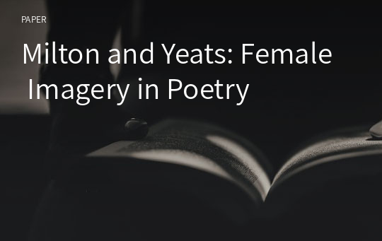 Milton and Yeats: Female Imagery in Poetry