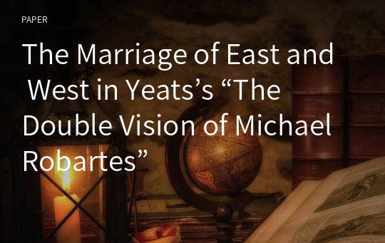 The Marriage of East and West in Yeats’s “The Double Vision of Michael Robartes”