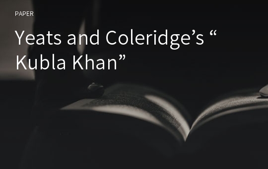 Yeats and Coleridge’s “Kubla Khan”