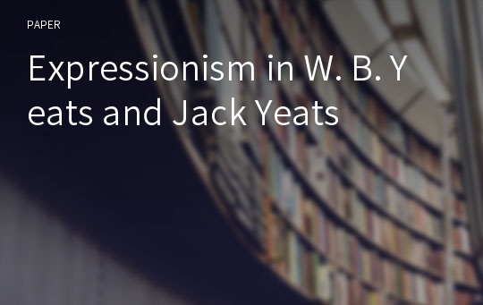 Expressionism in W. B. Yeats and Jack Yeats