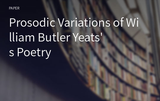 Prosodic Variations of William Butler Yeats&#039;s Poetry