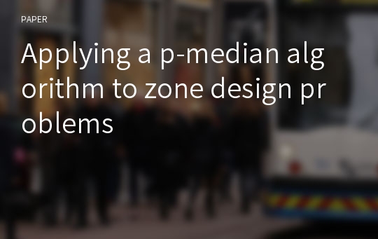 Applying a p-median algorithm to zone design problems