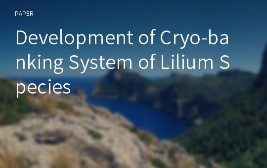 Development of Cryo-banking System of Lilium Species