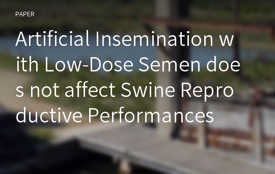 Artificial Insemination with Low-Dose Semen does not affect Swine Reproductive Performances