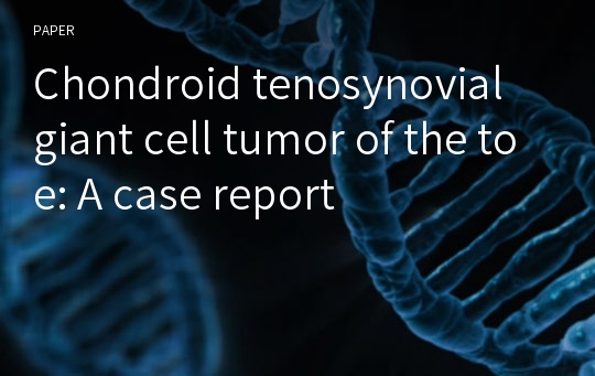 Chondroid tenosynovial giant cell tumor of the toe: A case report