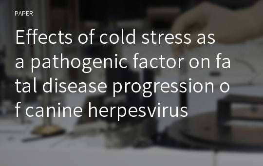 Effects of cold stress as a pathogenic factor on fatal disease progression of canine herpesvirus