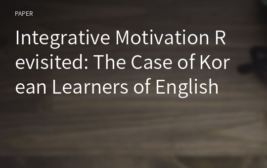 Integrative Motivation Revisited: The Case of Korean Learners of English