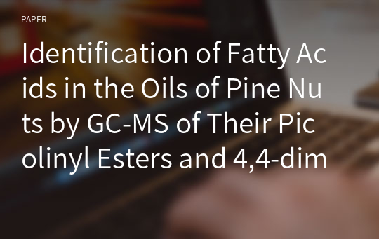Identification of Fatty Acids in the Oils of Pine Nuts by GC-MS of Their Picolinyl Esters and 4,4-dimethyloxazoline Derivatives in Combination with Silver-Ion Chromatography