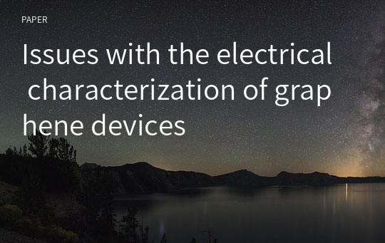 Issues with the electrical characterization of graphene devices
