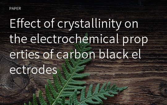 Effect of crystallinity on the electrochemical properties of carbon black electrodes