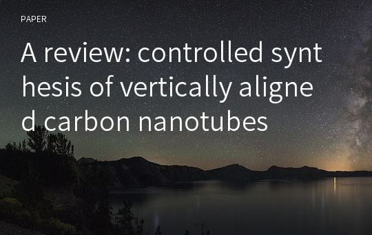 A review: controlled synthesis of vertically aligned carbon nanotubes