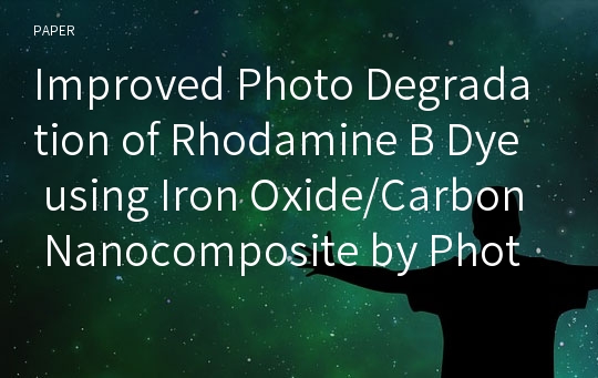 Improved Photo Degradation of Rhodamine B Dye using Iron Oxide/Carbon Nanocomposite by Photo-Fenton Reaction